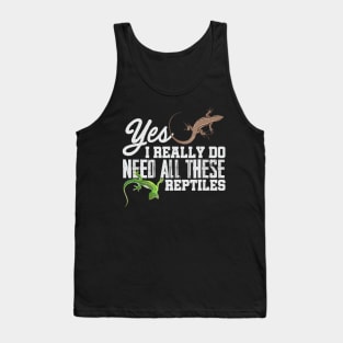 Yes I Really Do Need All These Reptiles Snake Lizard Tank Top